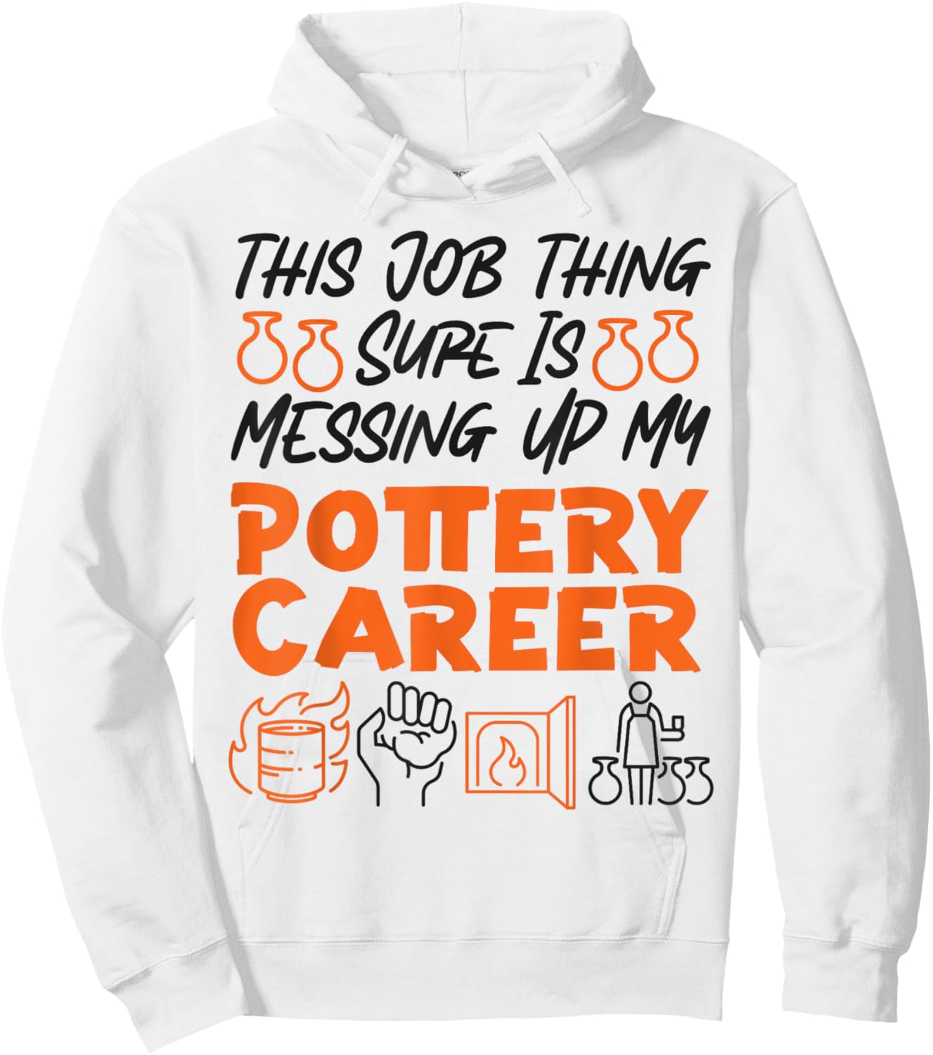 Pottery Ceramics Artist This Job Thing Sure Is Messing Up My Hoodie - Hoodie | White