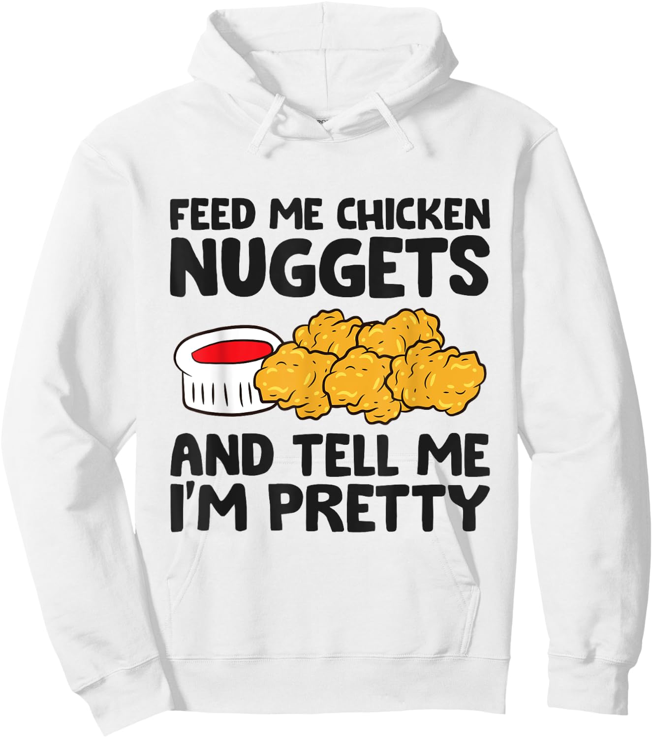 Feed Me Chicken Nuggets And Tell Me I'm Pretty Hoodie - Hoodie | White