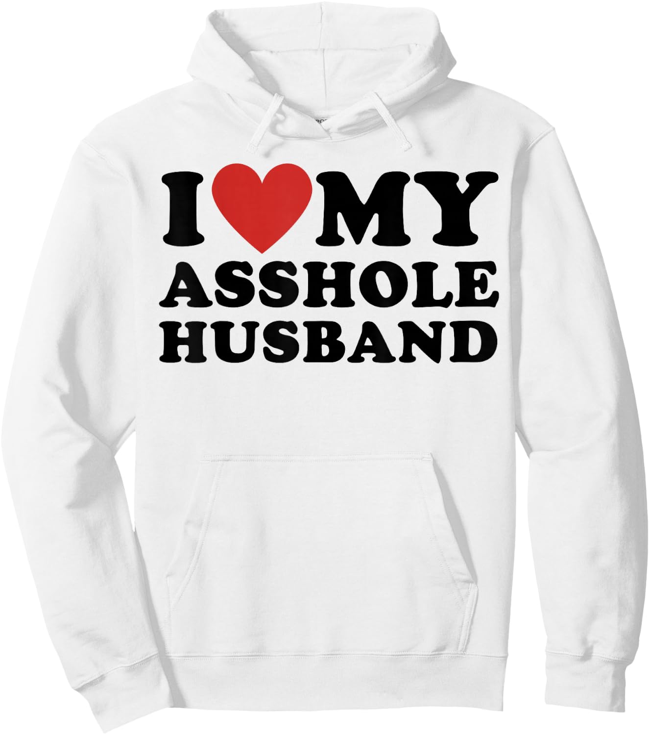 I Love My Asshole Husband Funny Sarcastic for Wife Hoodie - Hoodie | White