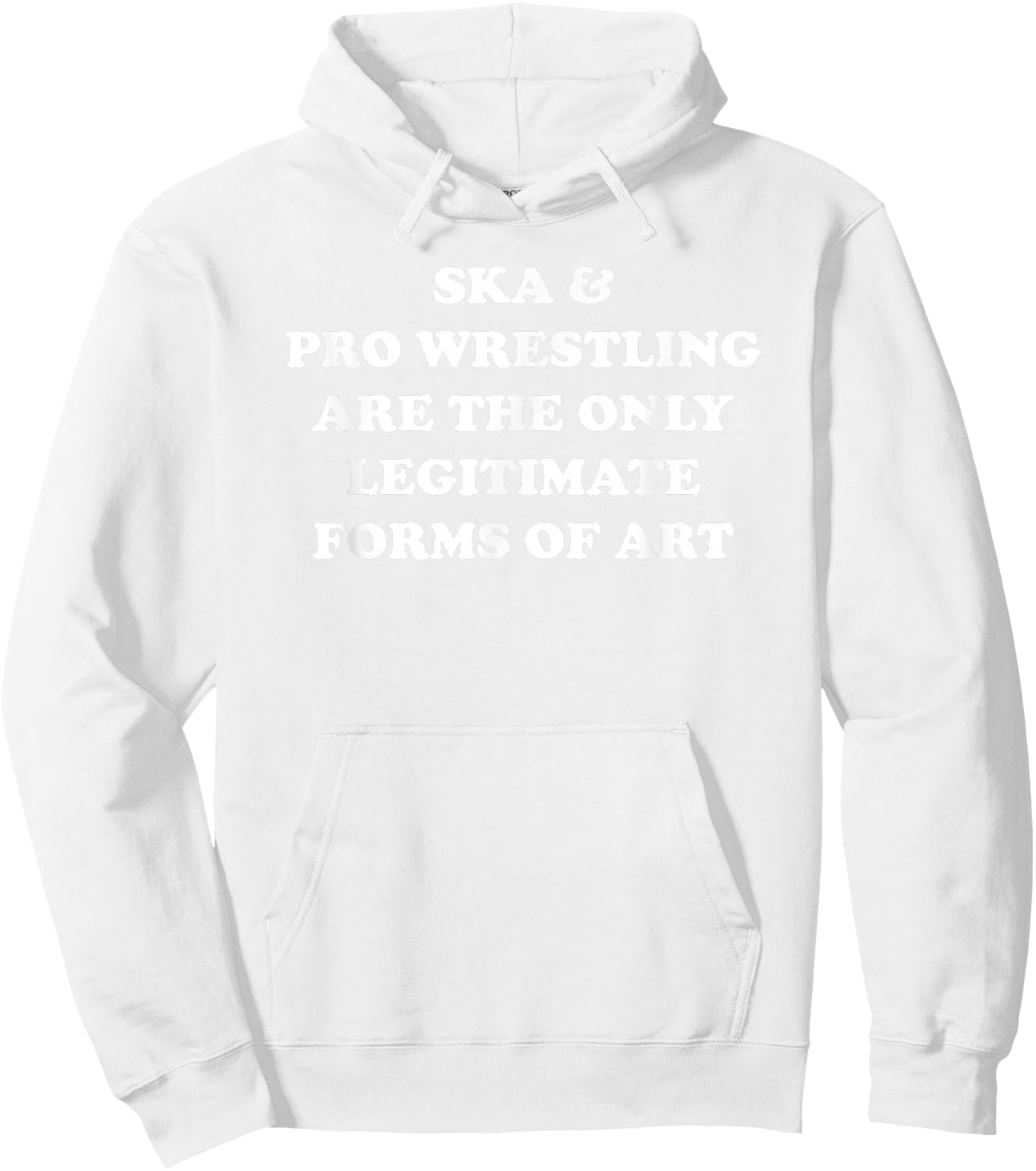 Ska and Pro Wrestling Are The Only Legitimate Forms Of Art Hoodie - Hoodie | White