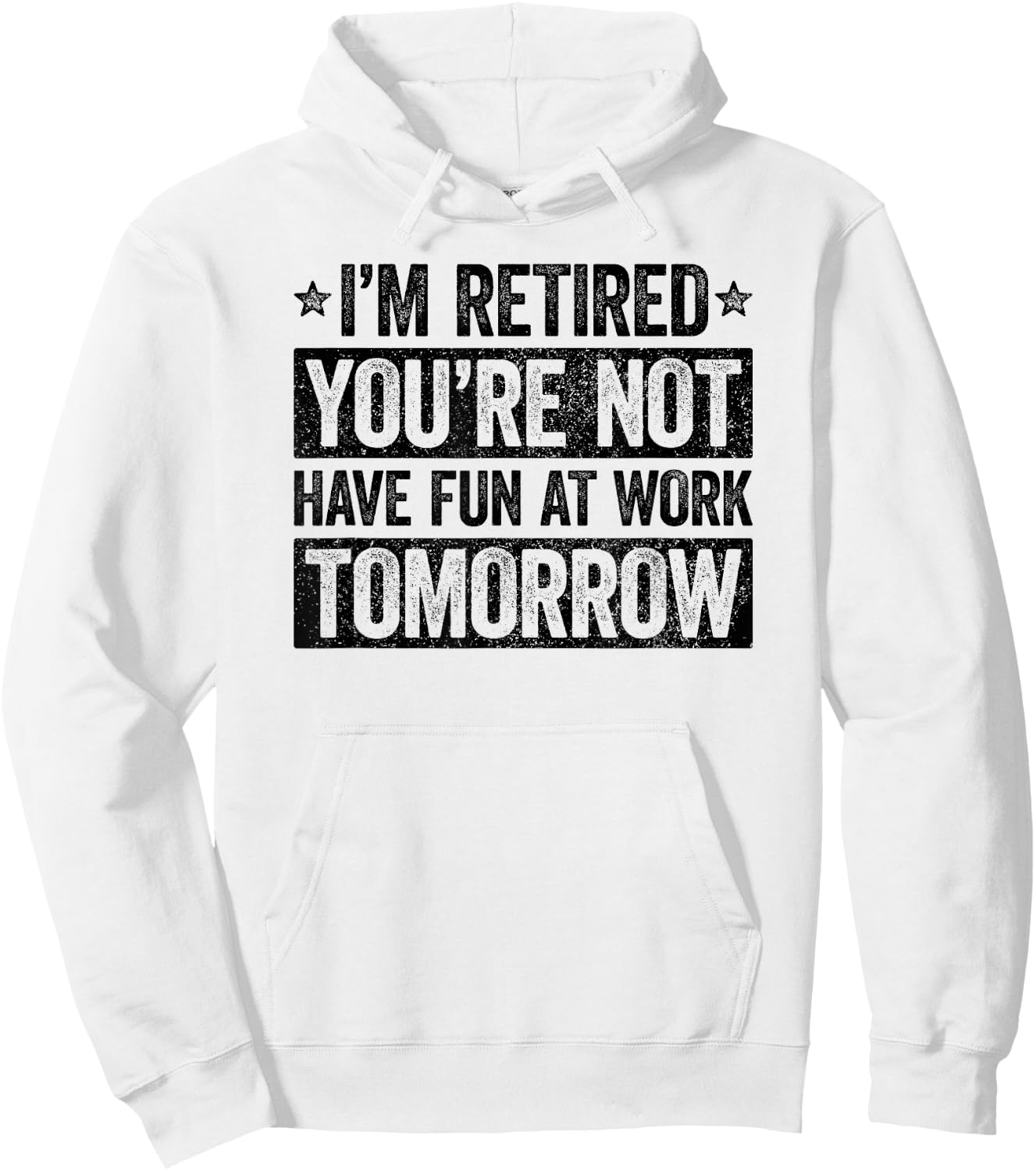 I'm retired you're not have fun at work tomorrow Hoodie - Hoodie | White