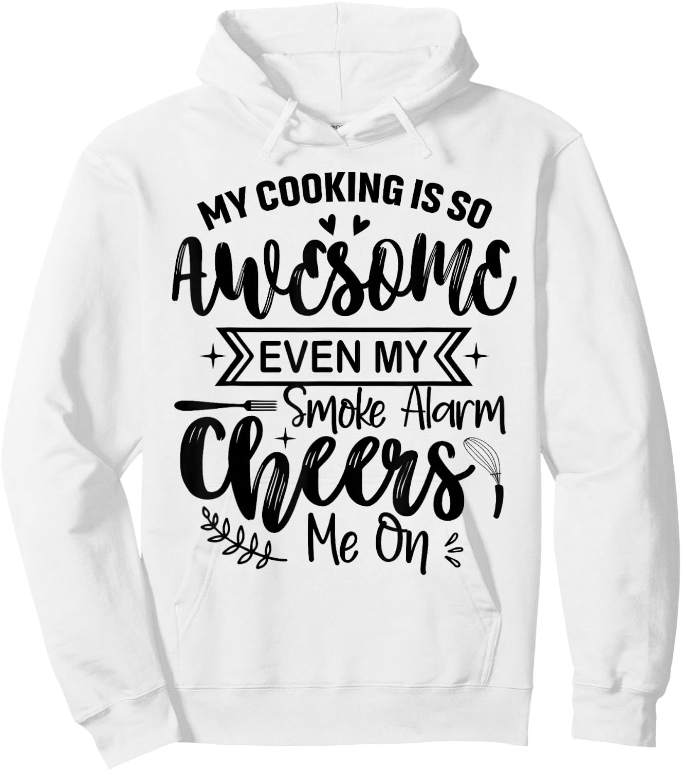 My Cooking Is So Fabulous Even The Smoke Alarms Cheer Me On Hoodie - Hoodie | White