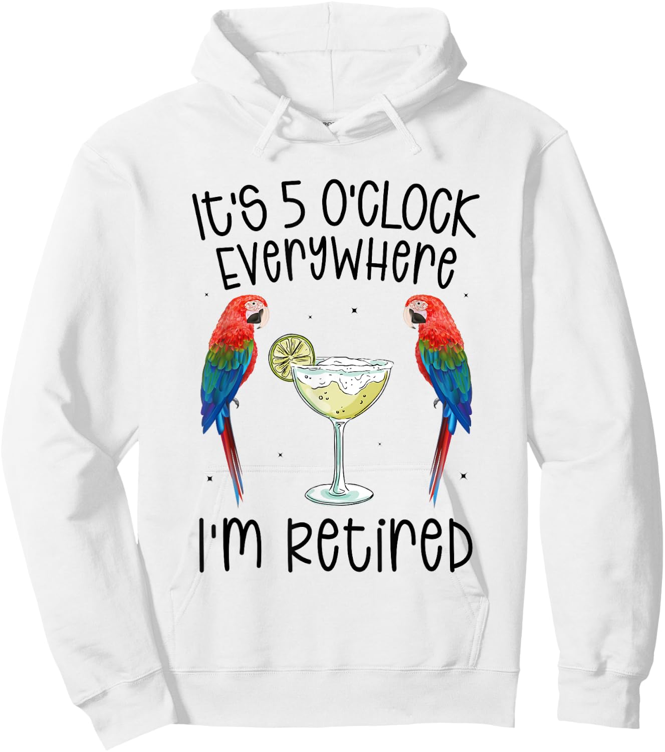 It's 5 O'Clock Everywhere Retired Retirement summer parrots Hoodie - Hoodie | White