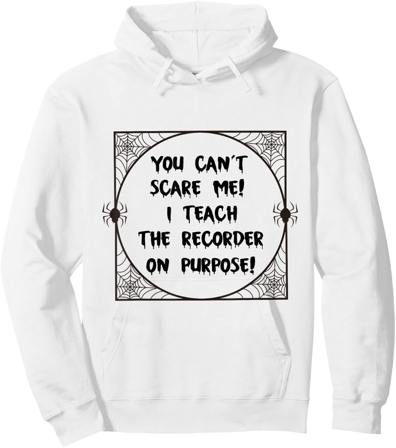 You Can't Scare Me! I Teach The Recorder On Purpose - Funny Hoodie - Hoodie | White