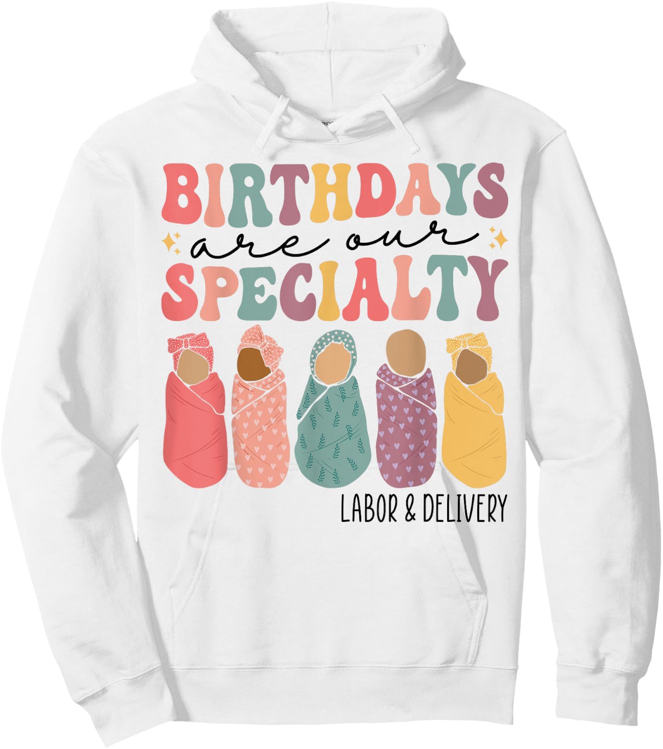 Birthdays are our specialty Funny Labor and Delivery Nurse Hoodie - Hoodie | White
