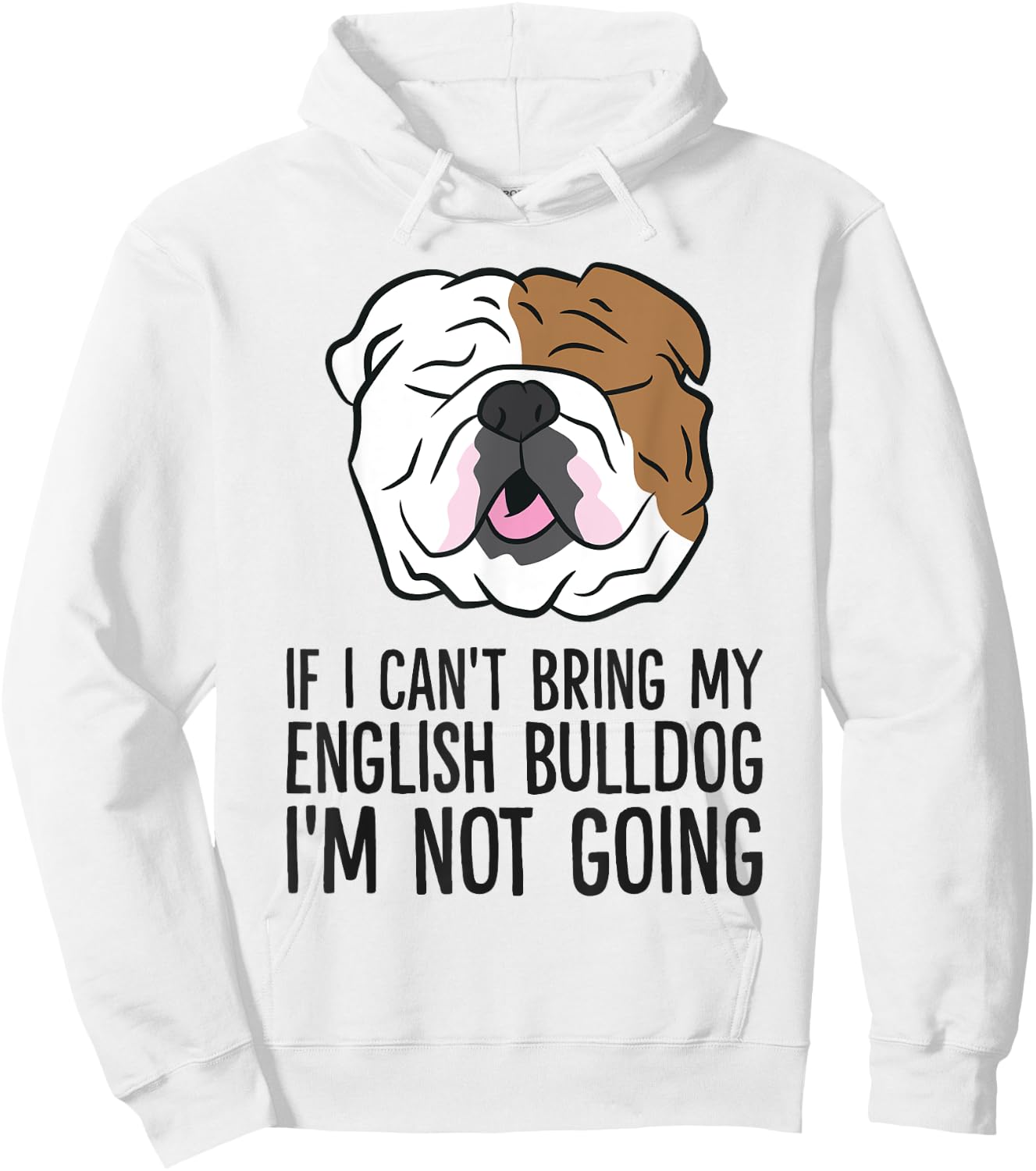 If I Can't Bring My English Bulldog I'm Not Going Men Women Kids Hoodie - Hoodie | White