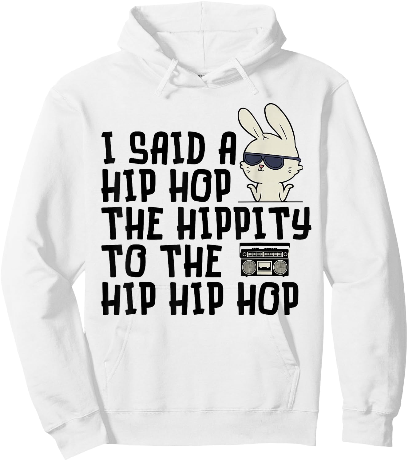 I Said A Hip Hop Easter Bunny - Cute Easter - Funny Easter Hoodie - Hoodie | White
