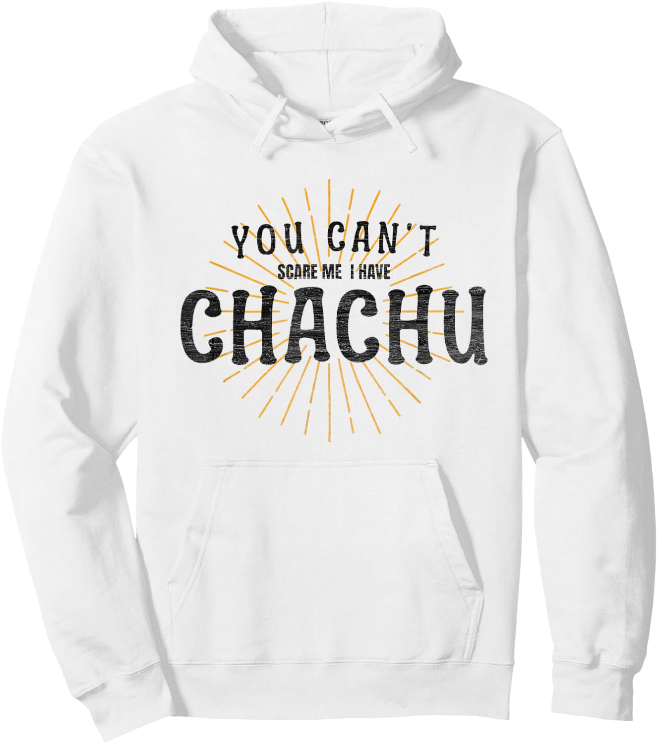 Chachu You Can't Scare Me I Have Chachu Funny Mom Dad Joke Hoodie - Hoodie | White
