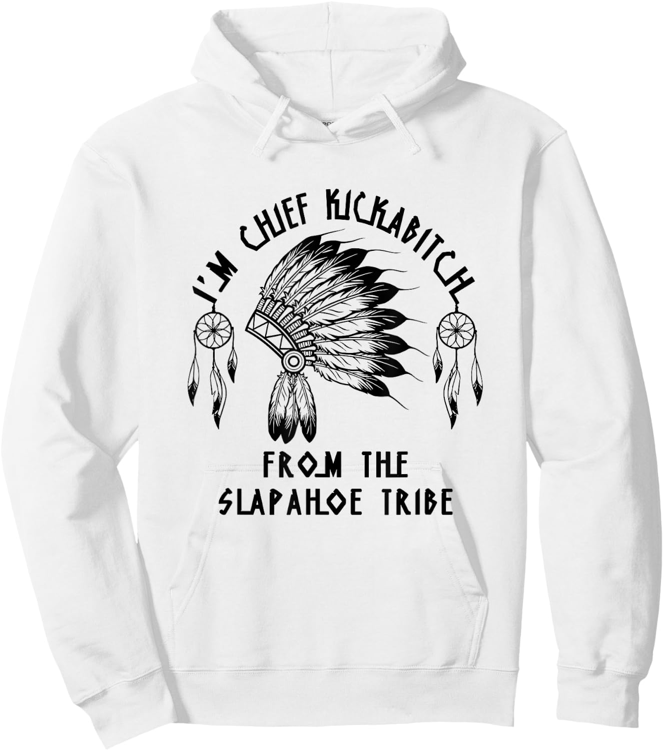 Funny I'm chief kickabitch from the slapahoe tribe Hoodie - Hoodie | White