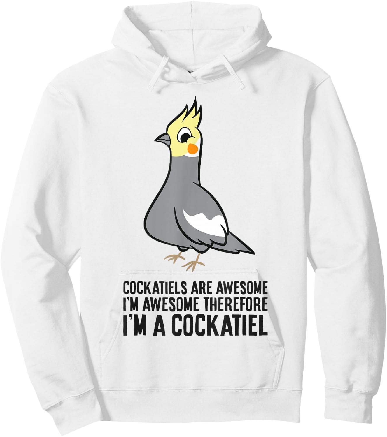 Cockatiels Are Awesome I'm Awesome Therefore I'm a Cockatiel Hoodie - Hoodie | White