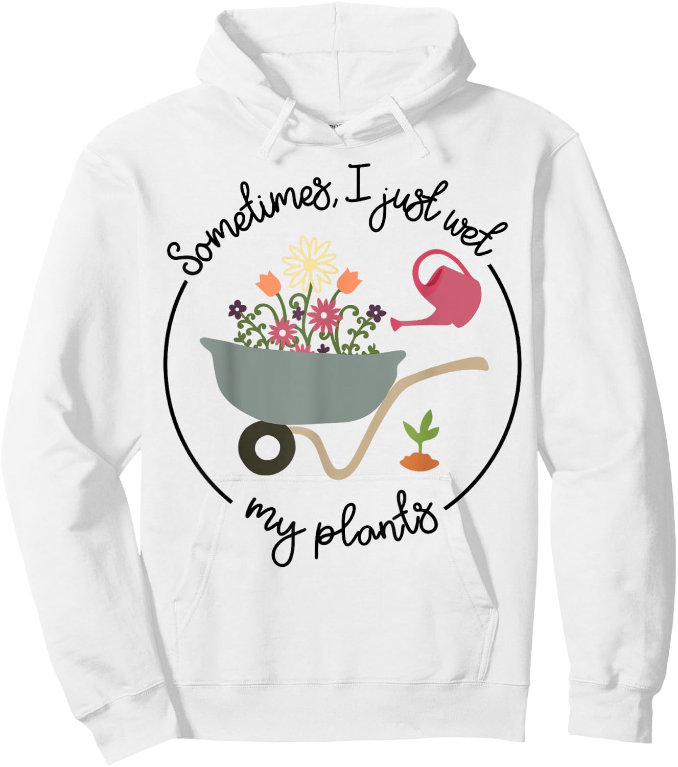 Funny Gardening Sometimes I Just Wet My Plants Women Garden Hoodie - Hoodie | White