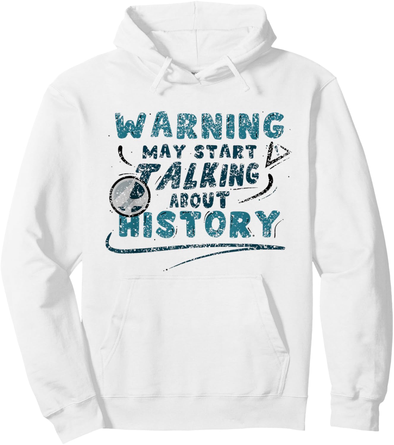 Warning May Start Talking About History Historic Historian Hoodie - Hoodie | White