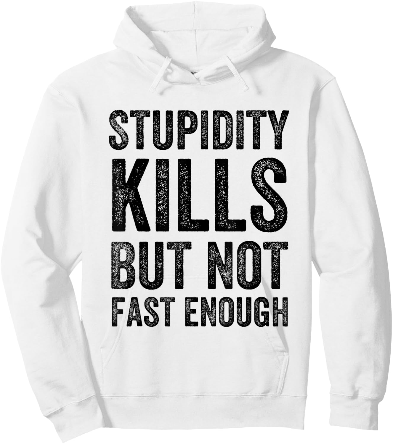Funny Stupidity Kills But Not Fast Enough Joke Quote Hoodie - Hoodie | White