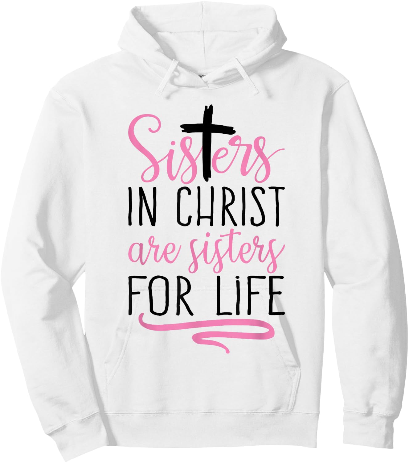 Sisters in Christ are Sisters for Life Holy Christian Faith Hoodie - Hoodie | White