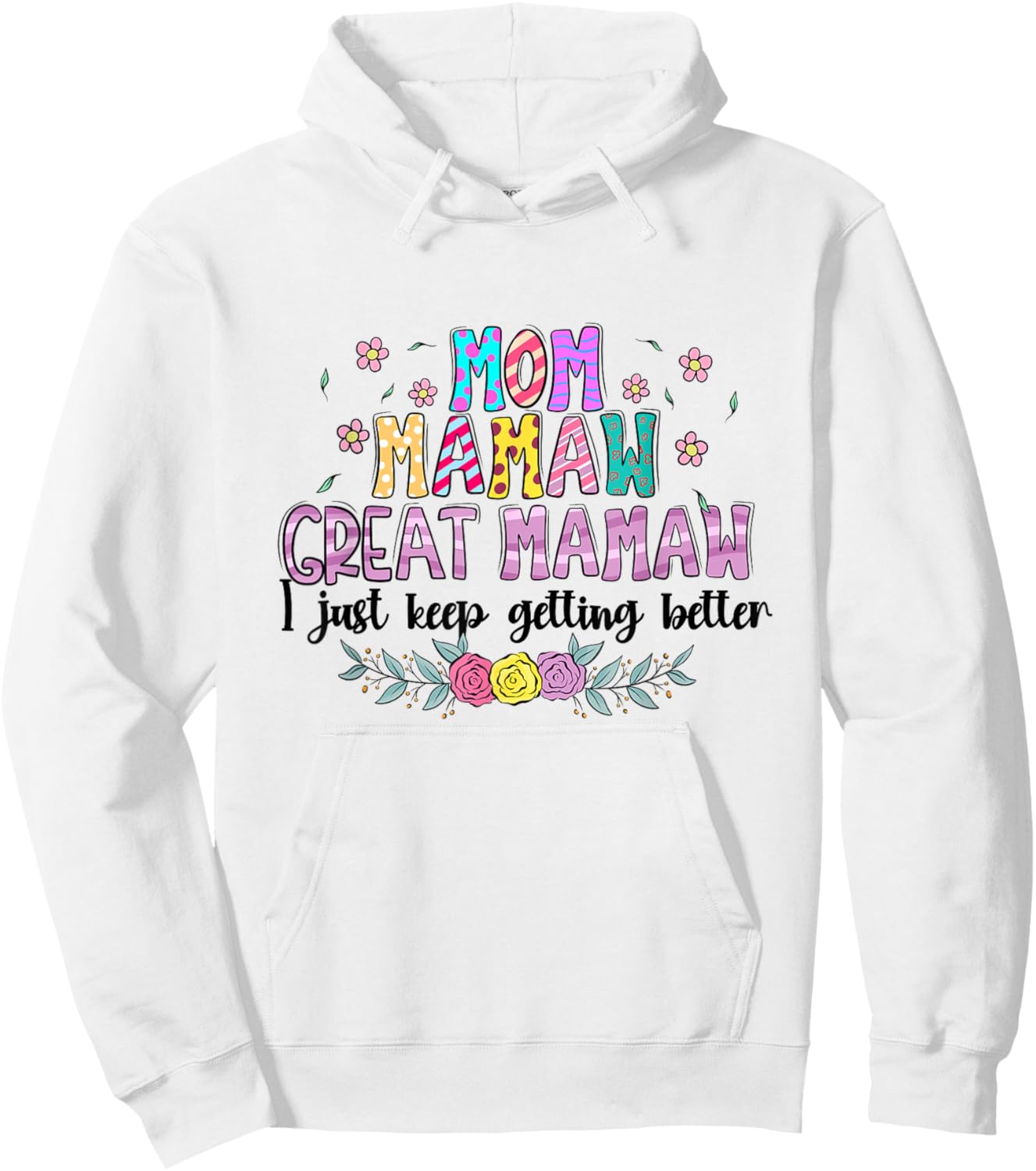 Mom Mamaw Great Mamaw - I Just Keep Getting Better Hoodie - Hoodie | White