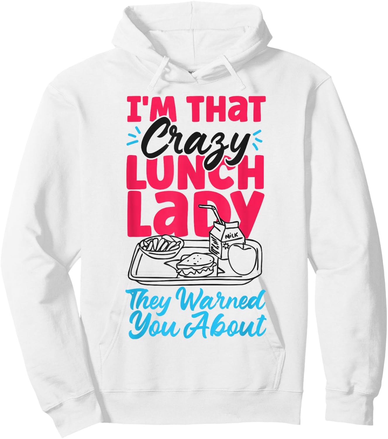 Lunch Lady I'm That Crazy Lunch Lady They Warned You About Hoodie - Hoodie | White