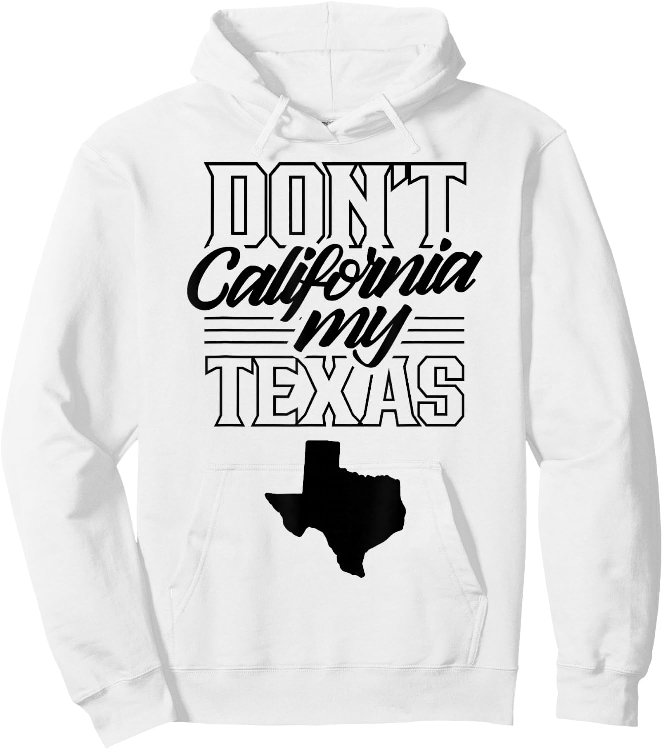 Don't California My Texas State Texan Pride Hoodie - Hoodie | White