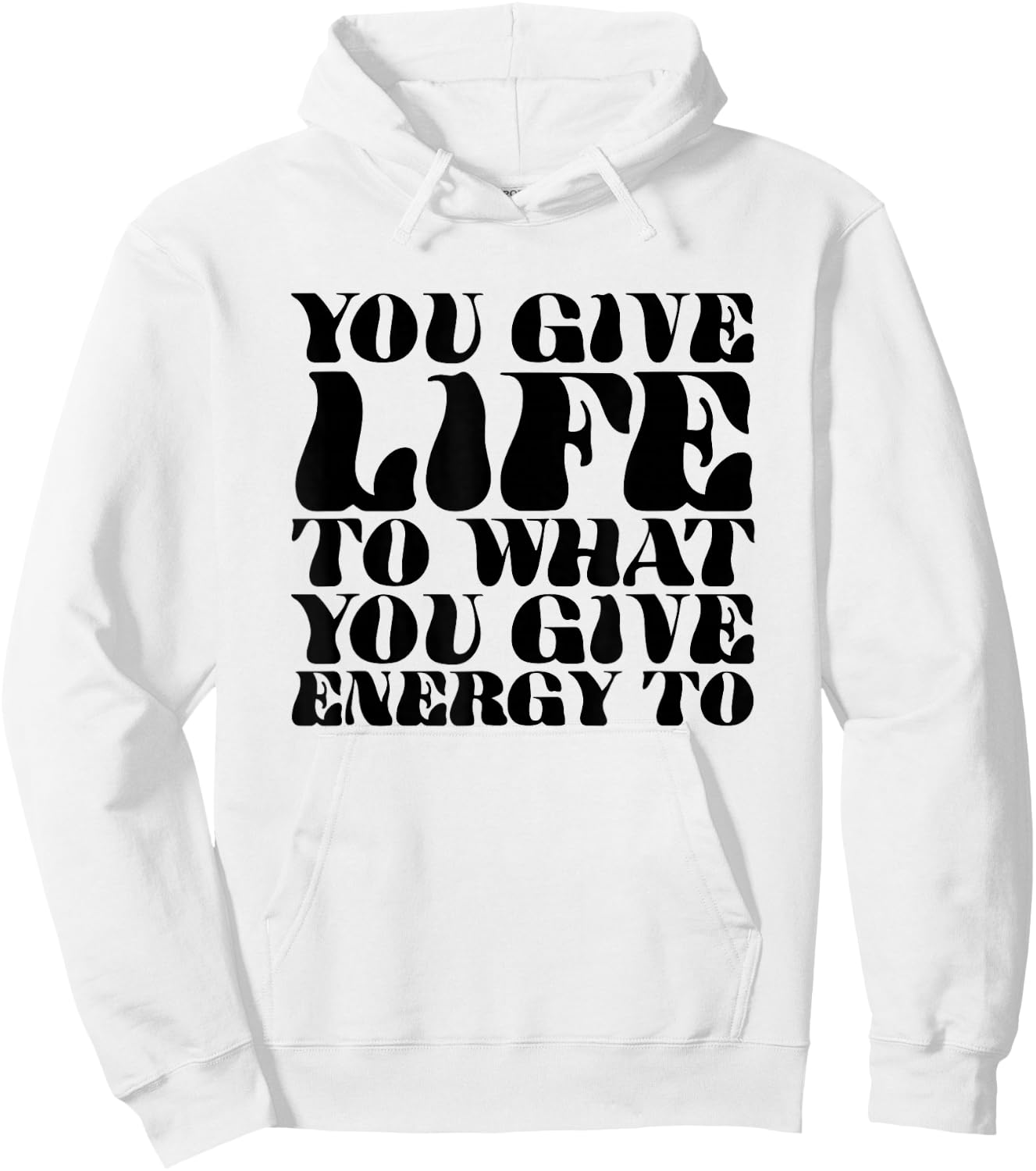 You Give Life To What You Give Energy To Hoodie - Hoodie | White