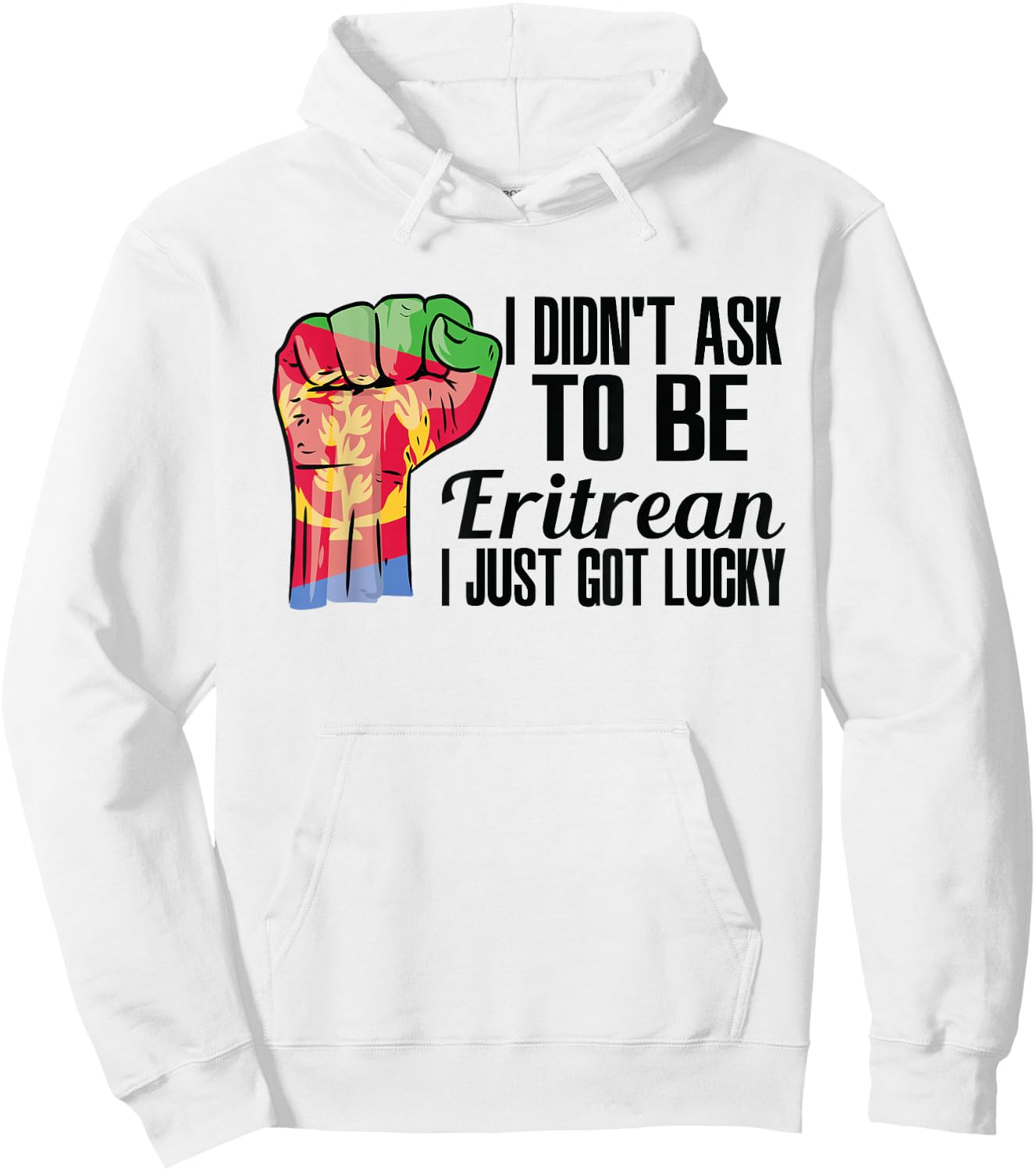 I Didn't Ask To Be Eritrean I Just Got Lucky Eritrean Eritrea Flag - , Small, Grey, Short Sleeve, Modern, Casual, Ethnicity Hoodie - Hoodie | White