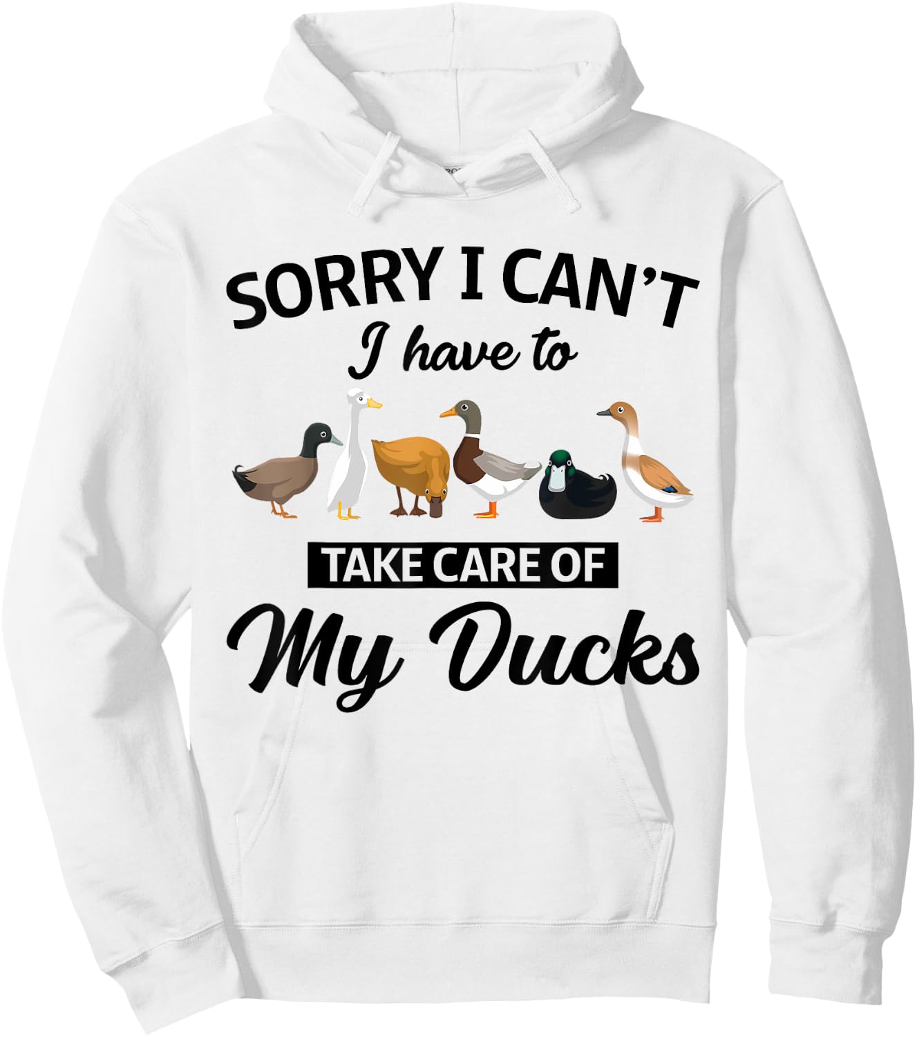 Sorry I Can't Have To Take Care Of My Ducks Funny Farmer Hoodie - Hoodie | White