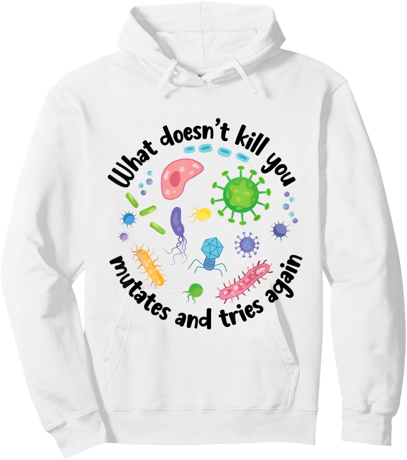 What Doesn't Kill You Mutates and Tries Again Funny Biology Hoodie - Hoodie | White