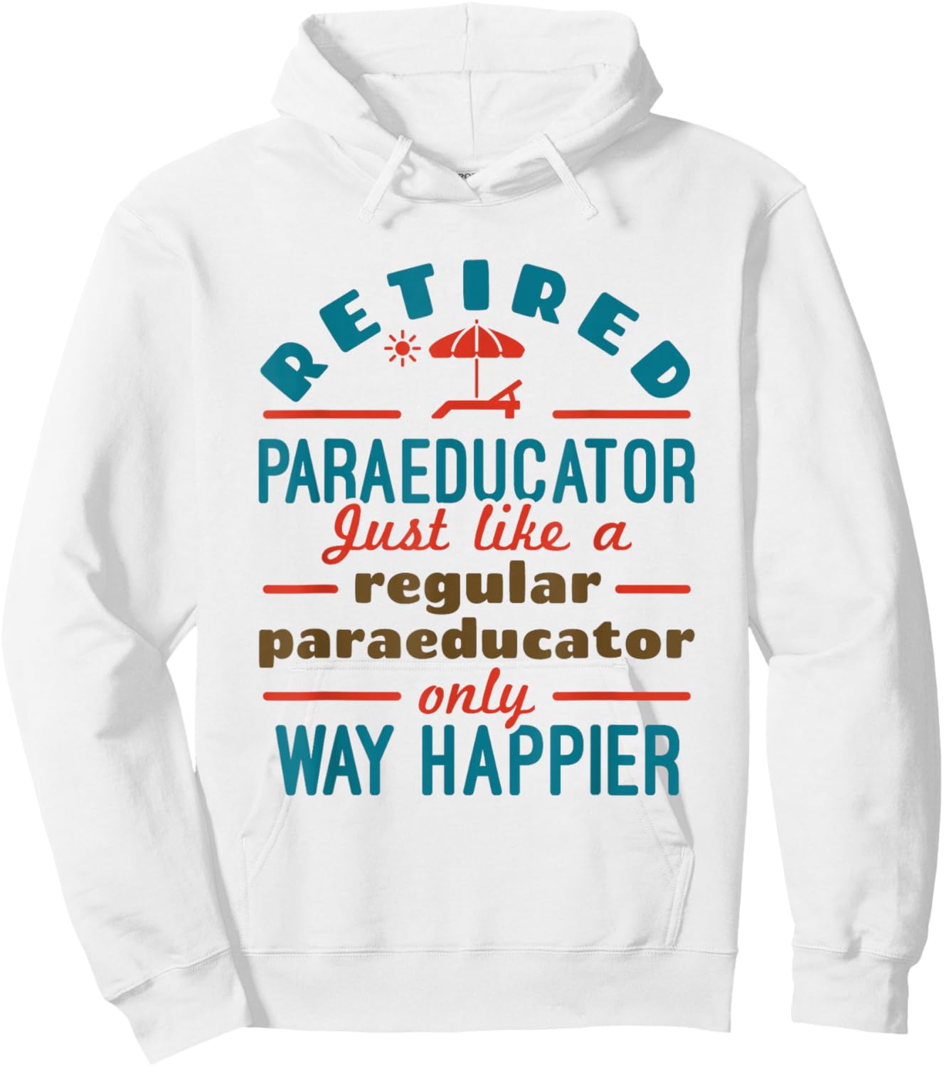 Retired Paraeducator Paraprofessional Retirement Happier Hoodie - Hoodie | White