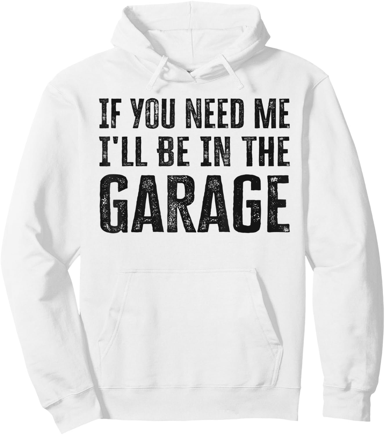 If You Need Me I'll Be In The Garage Funny Dad Mechanics Hoodie - Hoodie | White