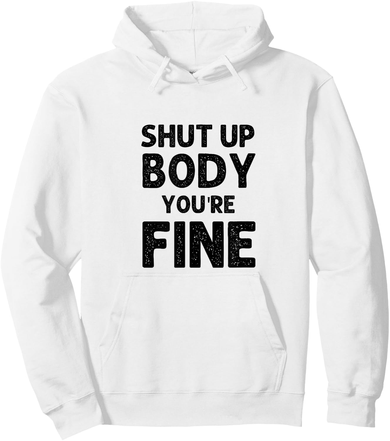 Shut Up Body You're Fine Funny vintage Hoodie - Hoodie | White