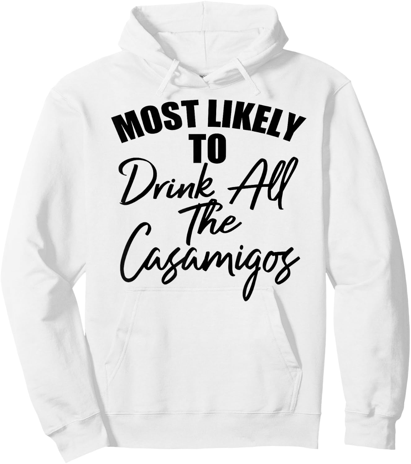 Most Likely To Drink All The Casamigos Men Women Drinkers Hoodie - Hoodie | White