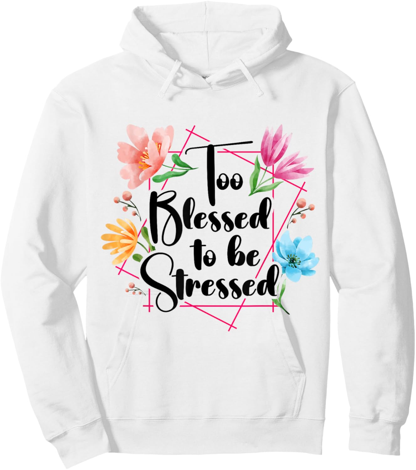 Too Blessed To Be Stressed Stress Awareness Month Flower Hoodie - Hoodie | White