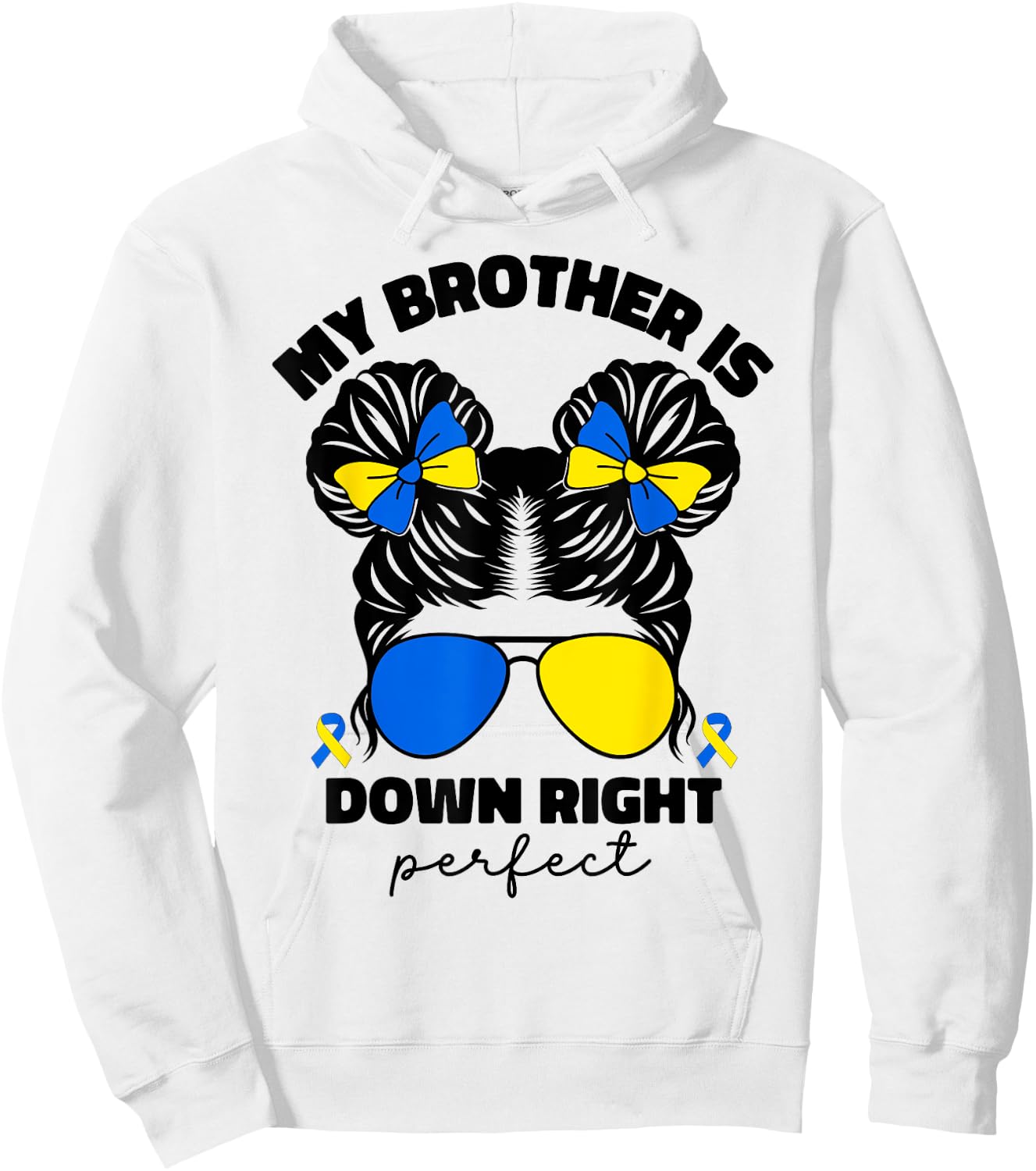 My Brother Is Down Right Perfect Down Syndrome Awareness T21 Hoodie - Hoodie | White