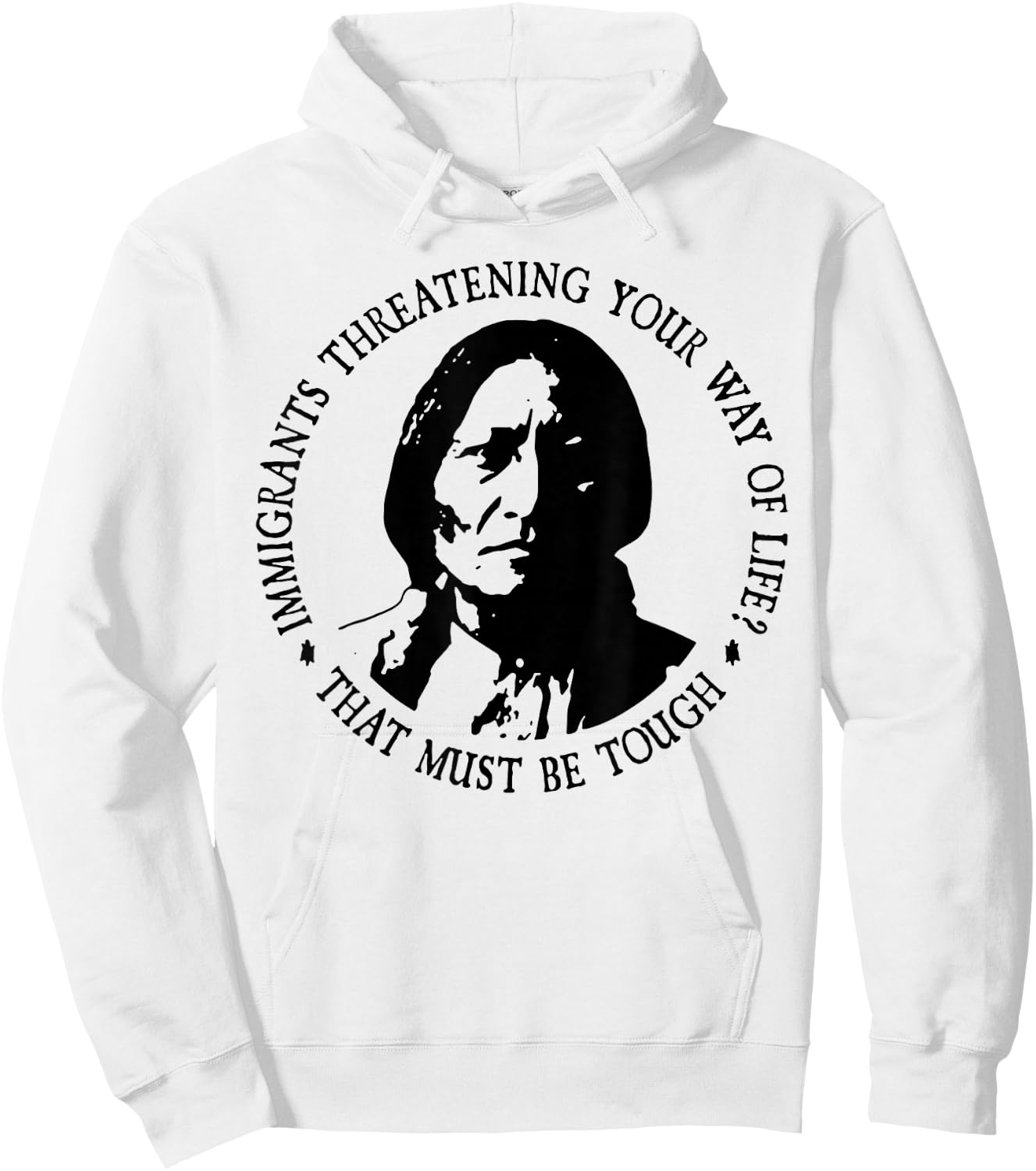 That Must Be Tough Immigrants Threatening Your Way Of Life Hoodie - Hoodie | White