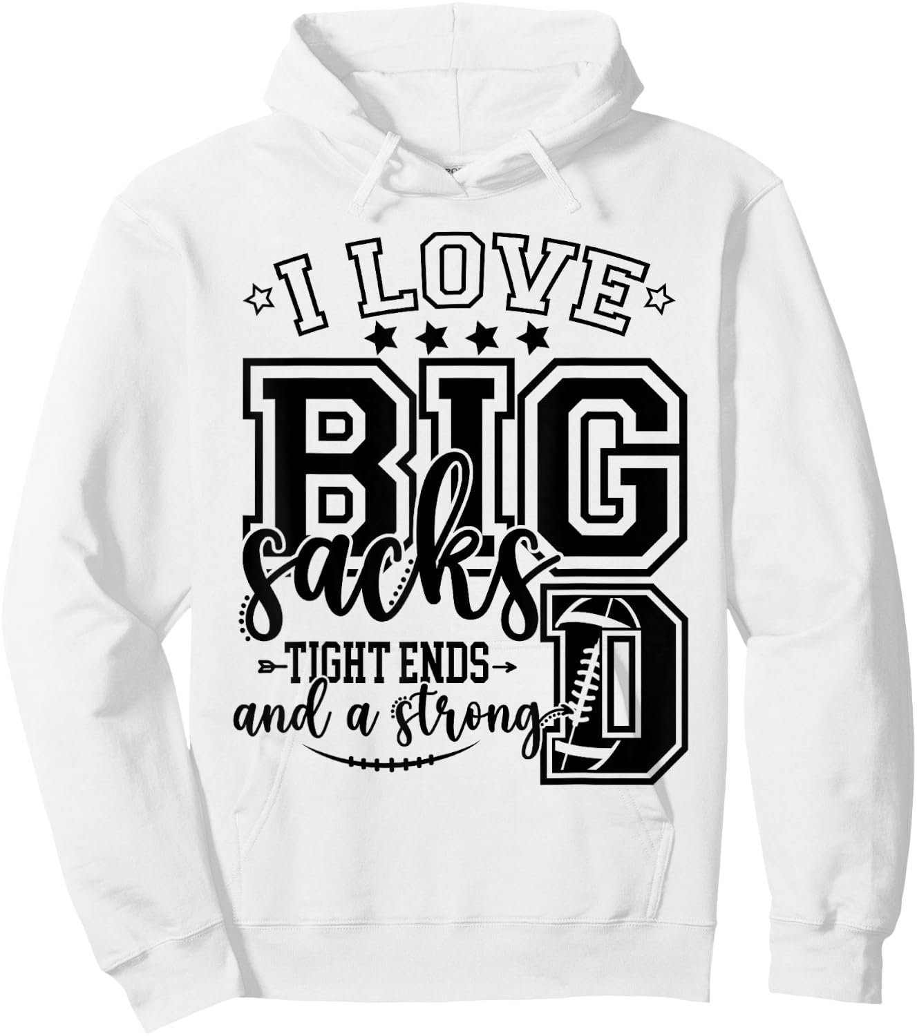 Football I Love Big Sacks Tight Ends And Strong D Football Hoodie - Hoodie | White