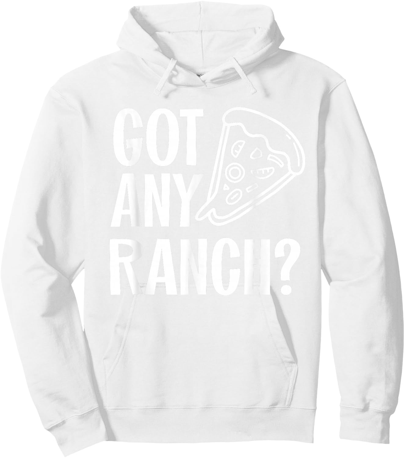 Got Any Ranch Dressing I Love Ranch Pizza Shirt Hoodie - Hoodie | White