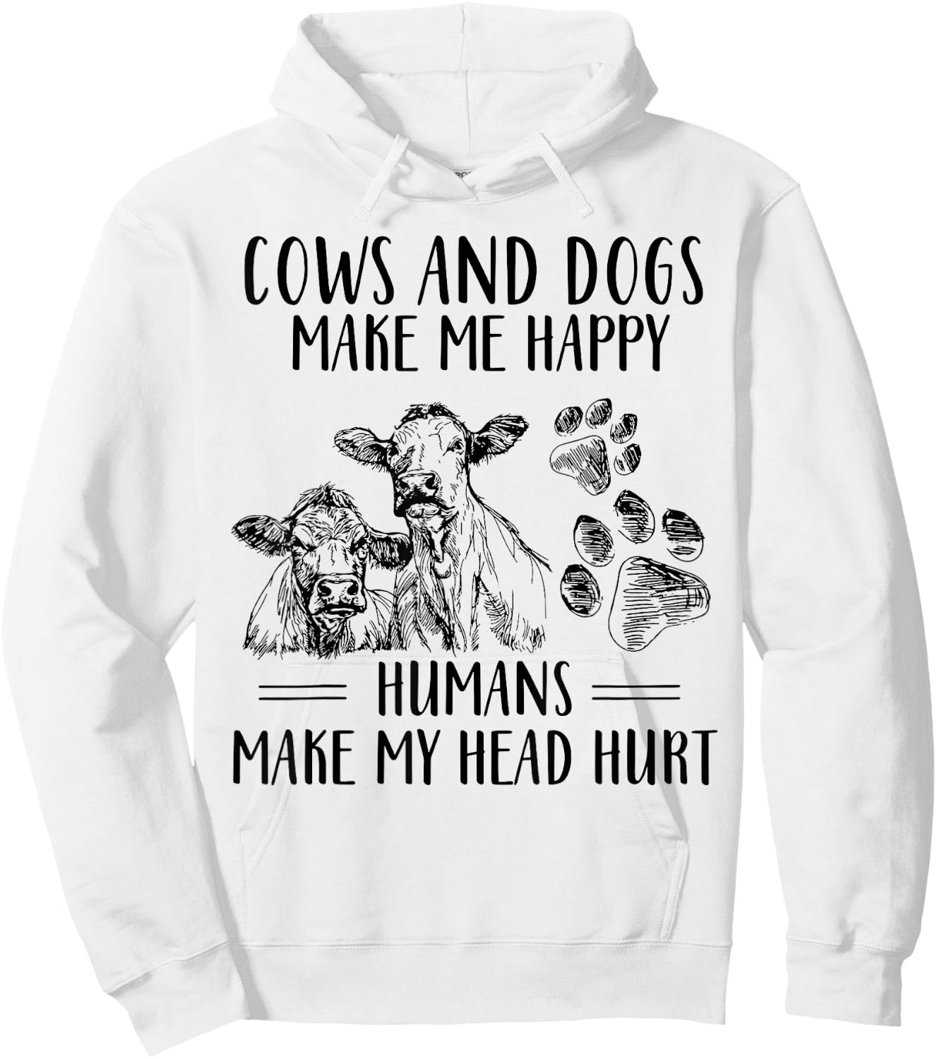 Cows And Dogs Make Me Happy Humans Make My Head Hurt Hoodie - Hoodie | White