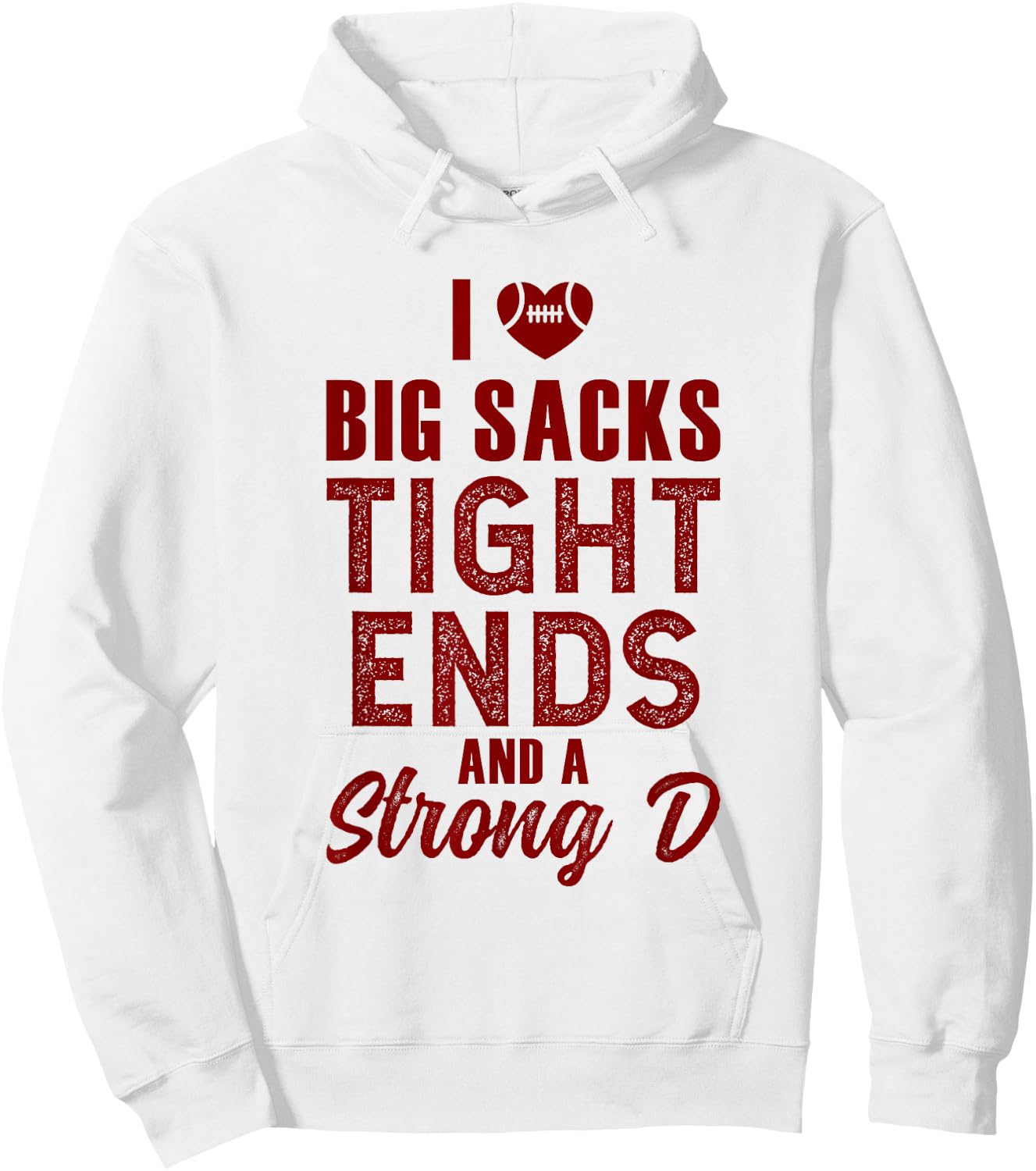 I Love Big Sacks Tight Ends and Strong D Hoodie - Hoodie | White
