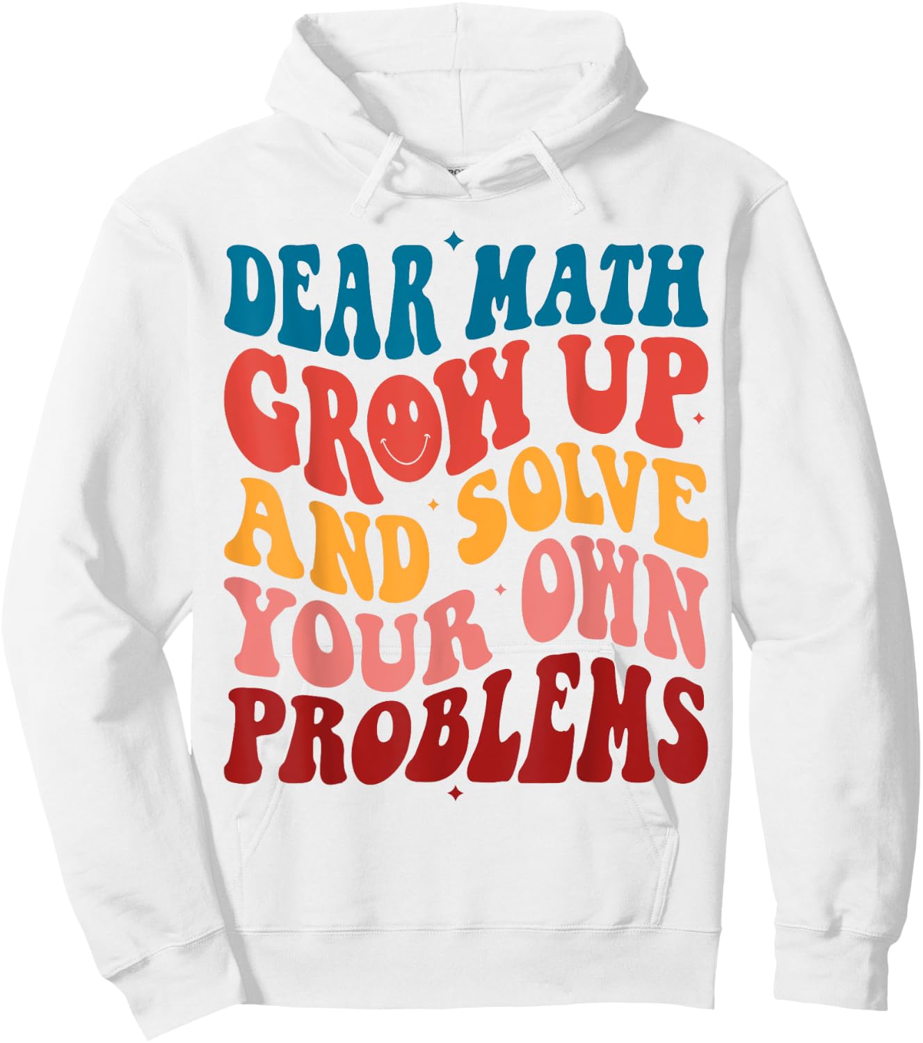 Dear Math Grow Up And Solve Your Own Problems Teens Teacher Men Women Girls Kids Hoodie - Hoodie | White
