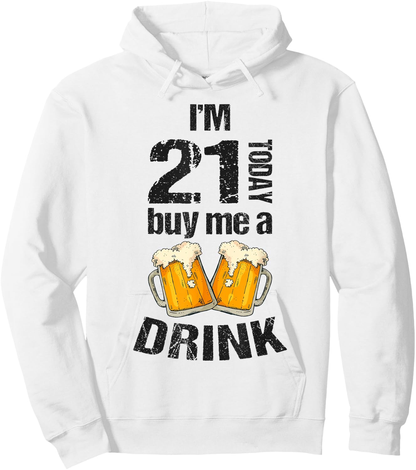 I'm 21 Today Buy Me A Drink Birthday Adult Beer Lover Hoodie - Hoodie | White