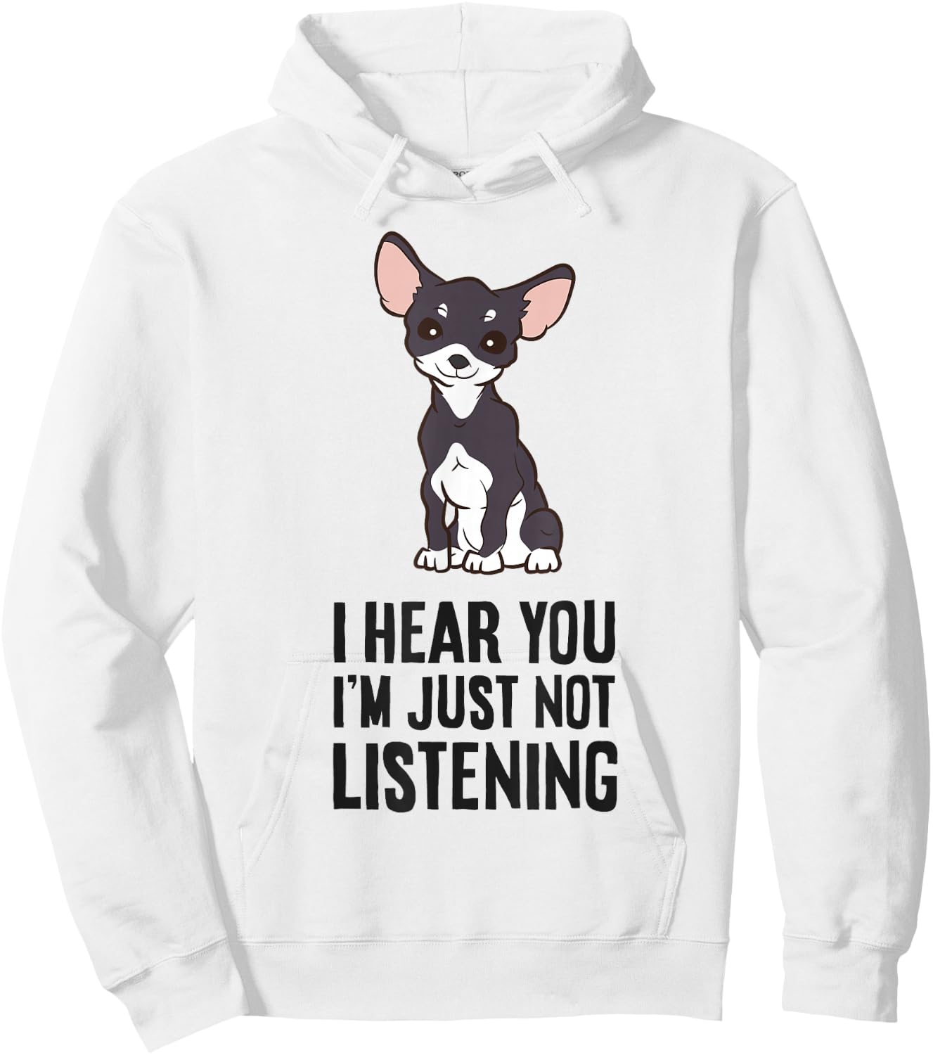 I Hear You I'm Just Not Listening Love Funny Chihuahua Dog Hoodie - Hoodie | White