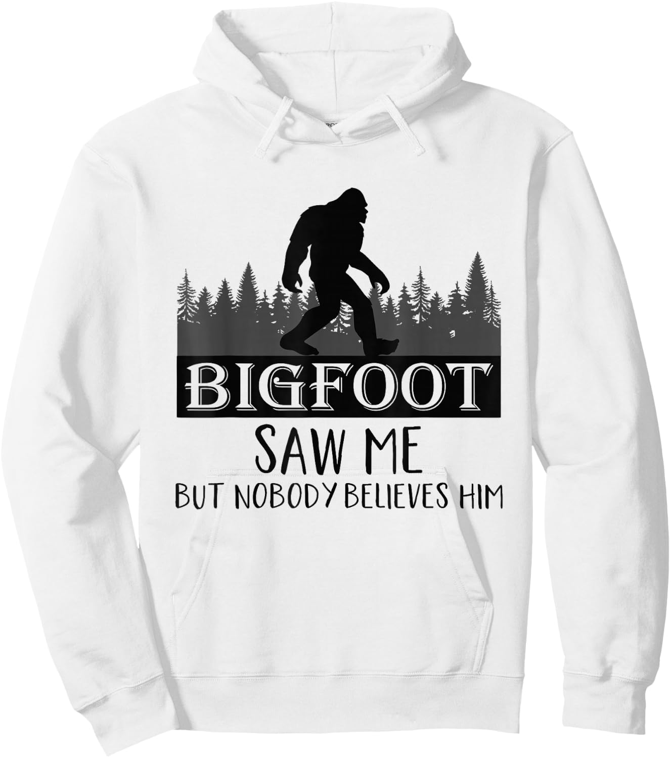 Bigfoot has seen me, but no one believes him Hoodie - Hoodie | White