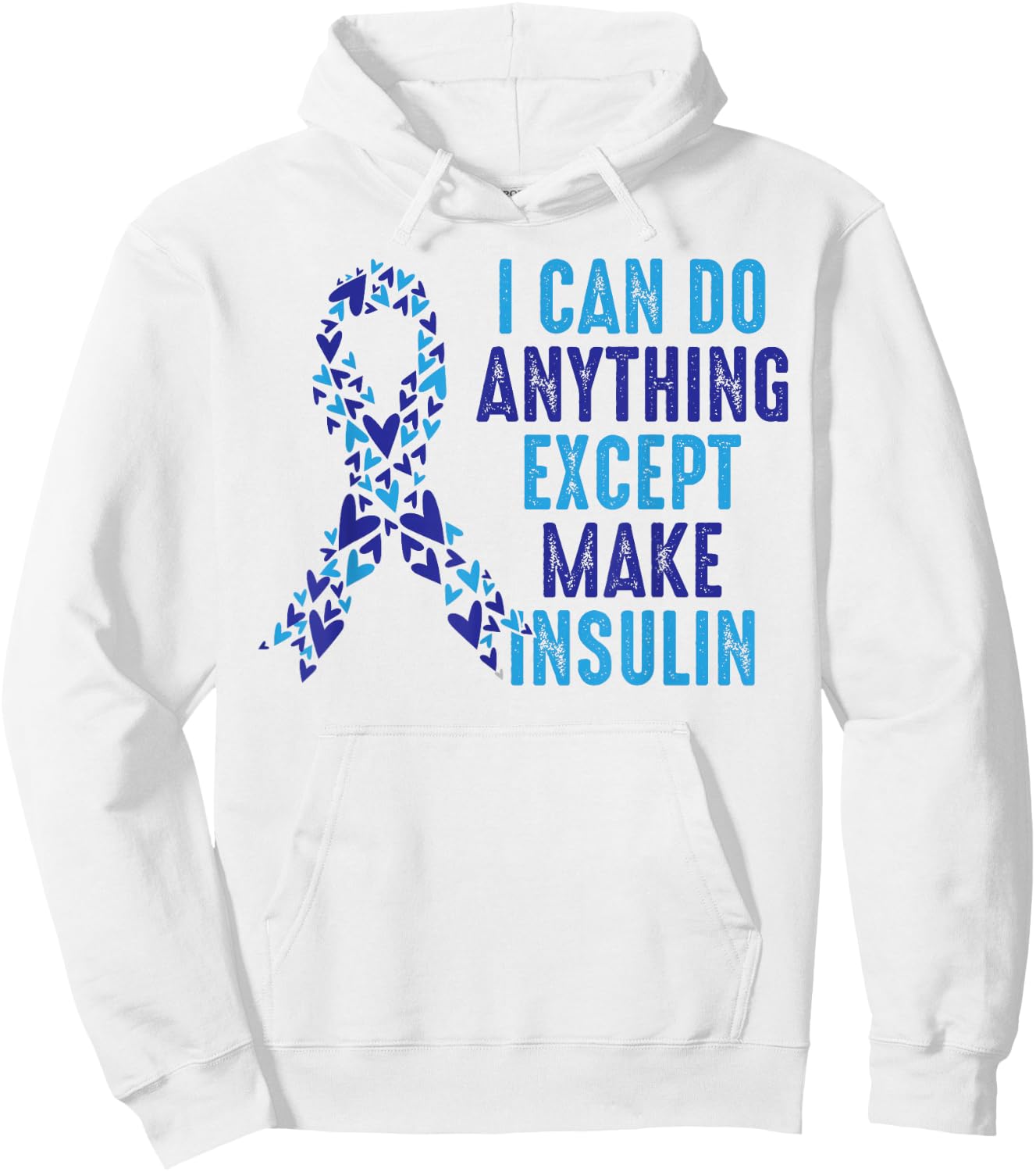 I Can Do Anything Except Make Insulin Diabetes Awareness Hoodie - Hoodie | White
