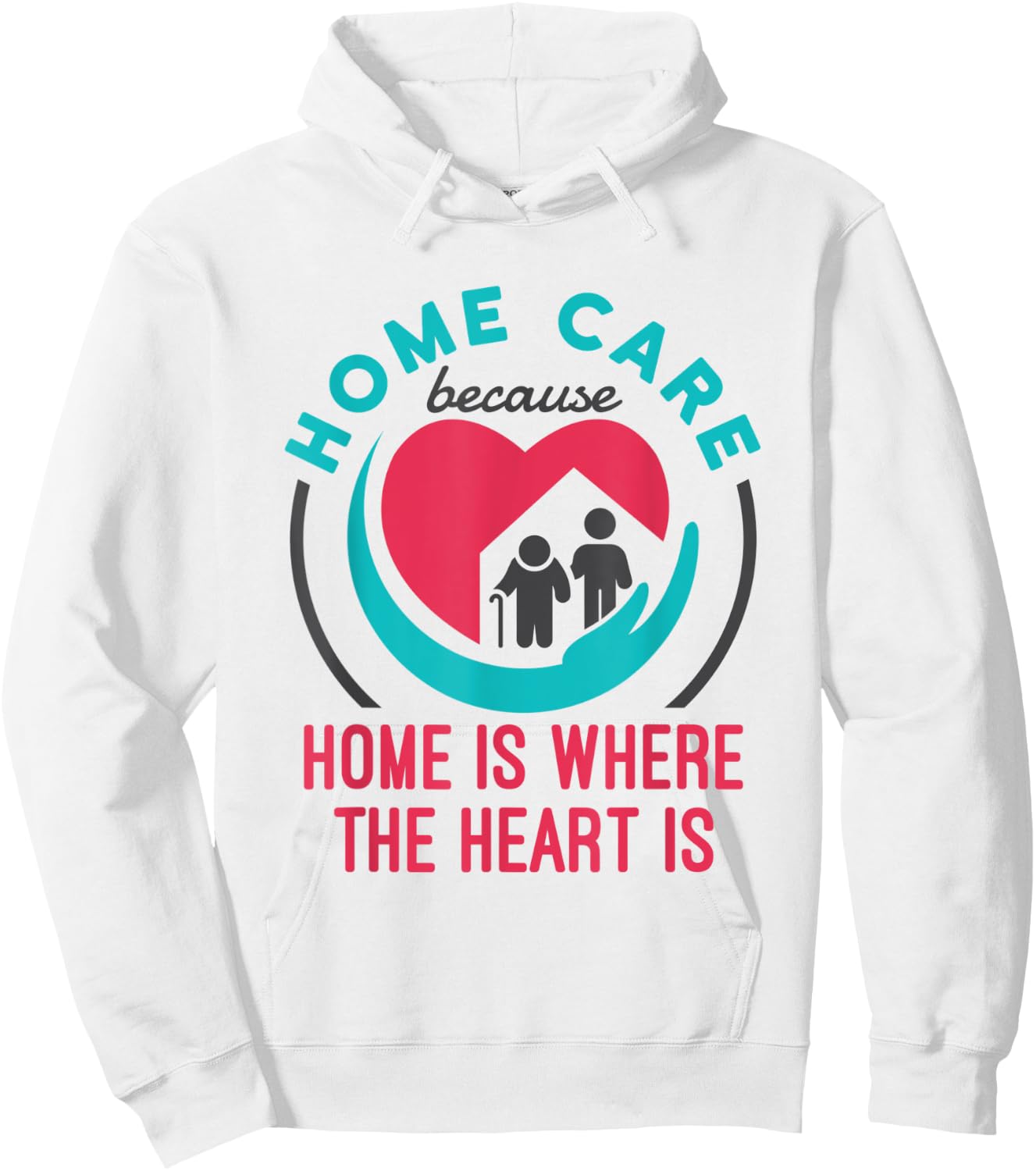 Home Care Nurse Aide Because Home Where the Heart Is Hoodie - Hoodie | White