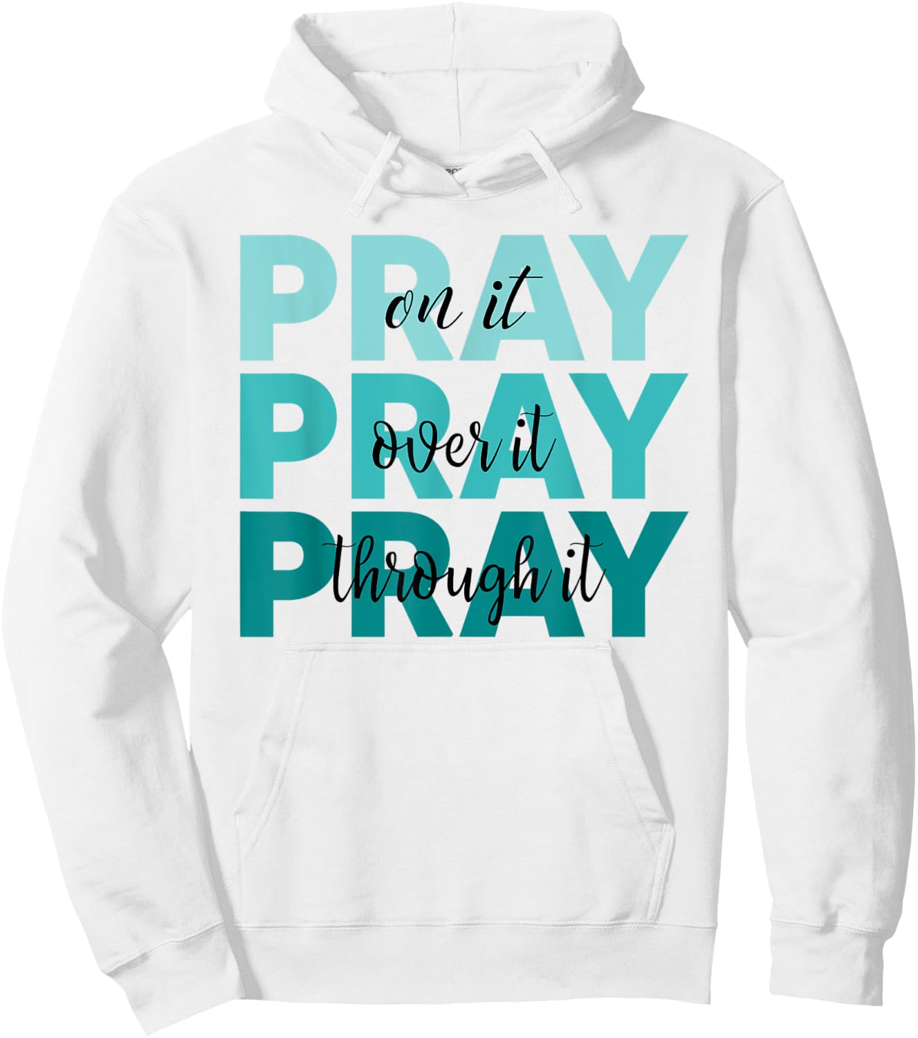 Pray On It Pray Over It Pray Through It Faith Ovarian Cancer Hoodie - Hoodie | White