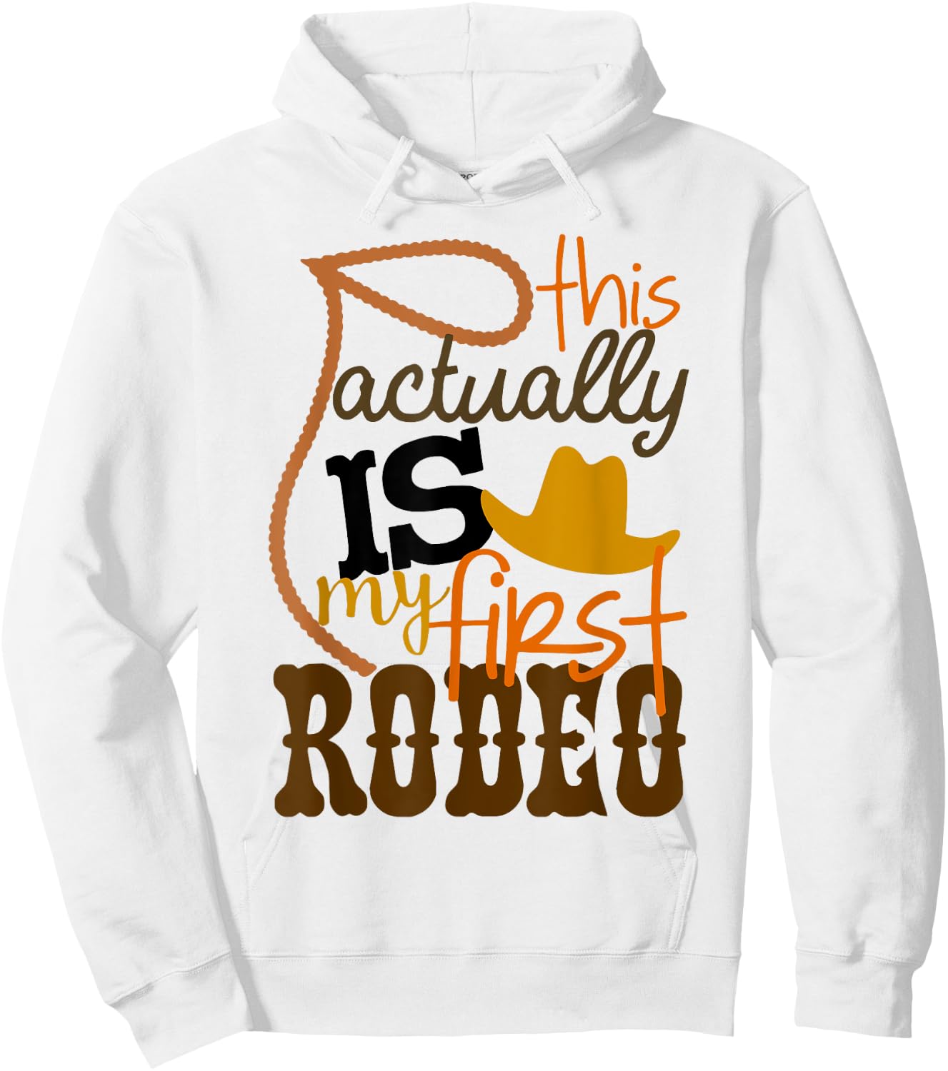Funny Country Life Howdy This Actually Is My First Rodeo Hoodie - Hoodie | White