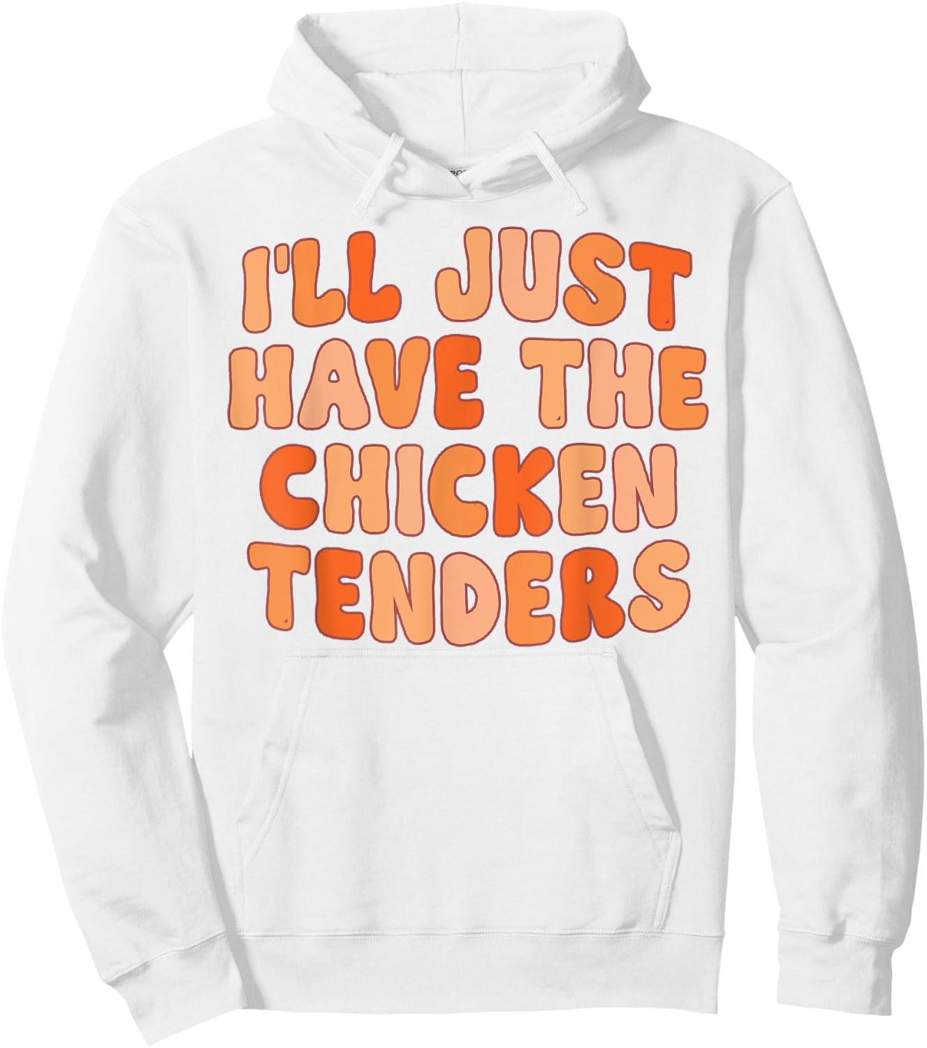 I'll Just Have The Chicken Tenders Funny Hoodie - Hoodie | White