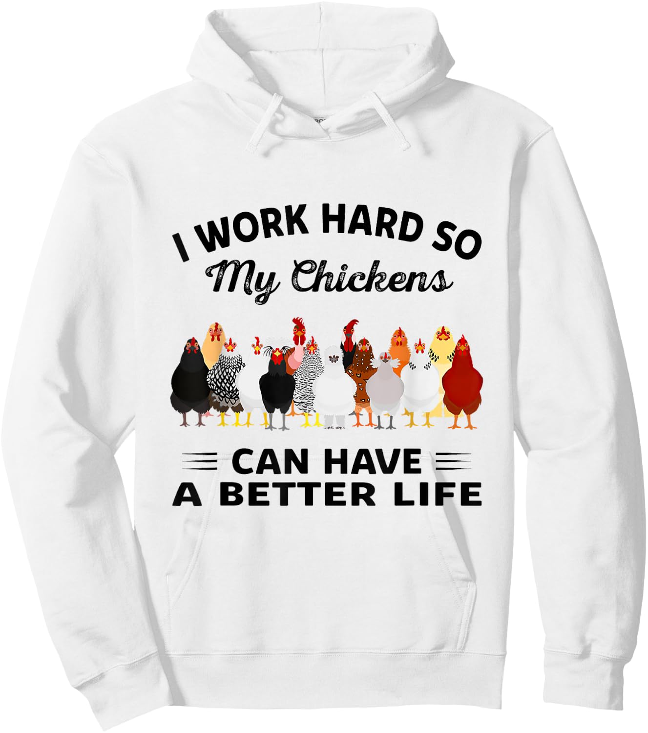 I Work Hard So My Chickens Can Have A Better Life Hoodie - Hoodie | White
