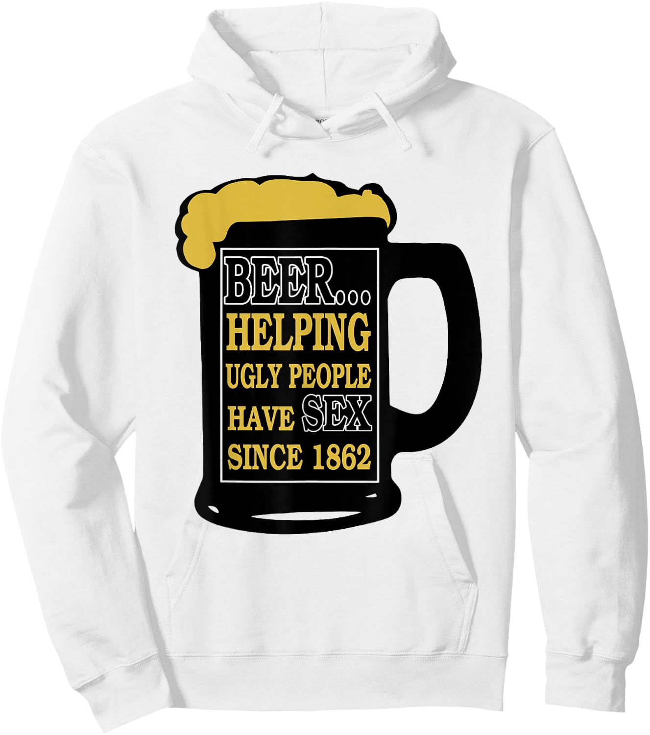 Funny Beer Helping Ugly People Have Sex Since 1862 Hoodie - Hoodie | White