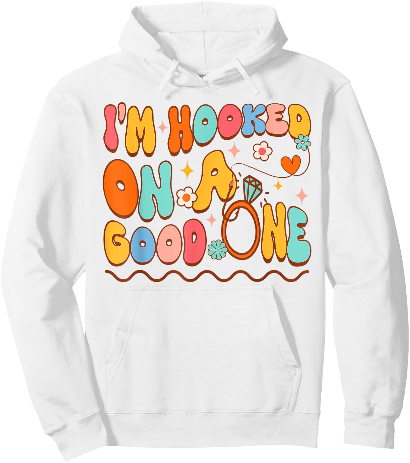 Bride To Be Fishing Bachelorette I'm Hooked On A Good One Hoodie - Hoodie | White