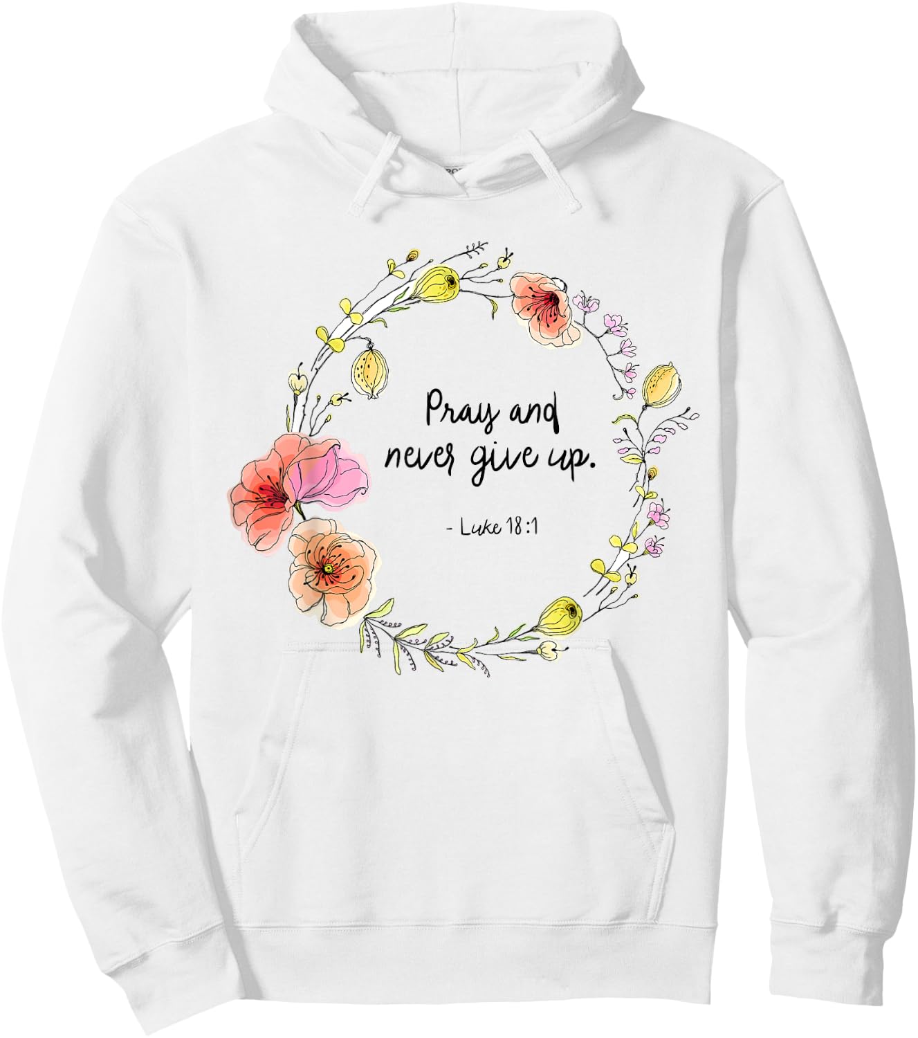 Luke 18:1 Pray and Never Give Up Quotes Hoodie - Hoodie | White