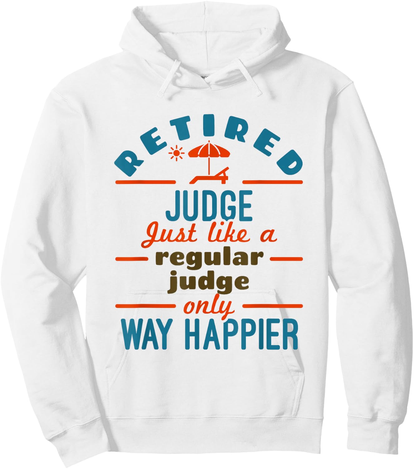 Retired Judge Court Justice Retirement Happier Hoodie - Hoodie | White